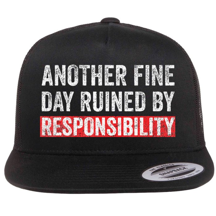 Another Fine Day Ruined By Responsibility Flat Bill Trucker Hat