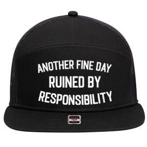 Another Fine Day Ruined By Responsibility 7 Panel Mesh Trucker Snapback Hat