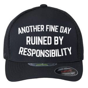 Another Fine Day Ruined By Responsibility Flexfit Unipanel Trucker Cap