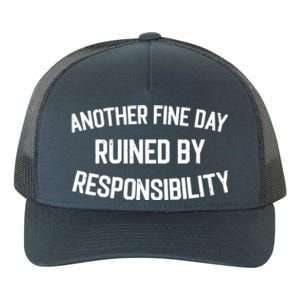 Another Fine Day Ruined By Responsibility Yupoong Adult 5-Panel Trucker Hat