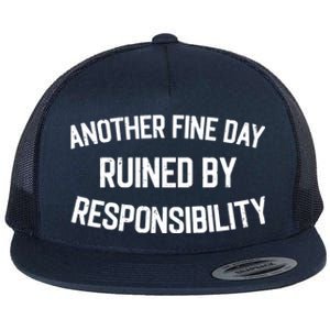 Another Fine Day Ruined By Responsibility Flat Bill Trucker Hat