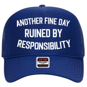 Another Fine Day Ruined By Responsibility High Crown Mesh Back Trucker Hat