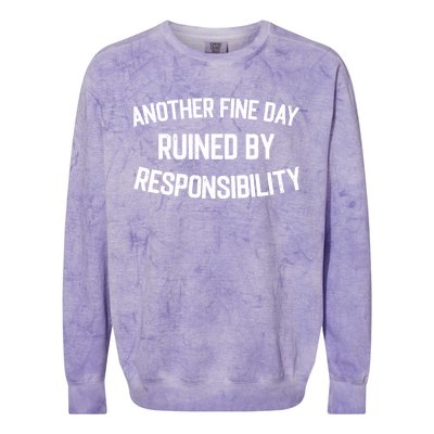 Another Fine Day Ruined By Responsibility Colorblast Crewneck Sweatshirt