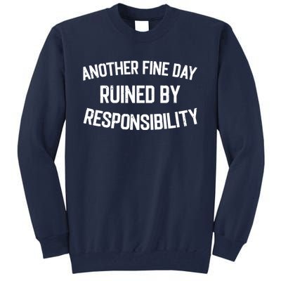 Another Fine Day Ruined By Responsibility Tall Sweatshirt