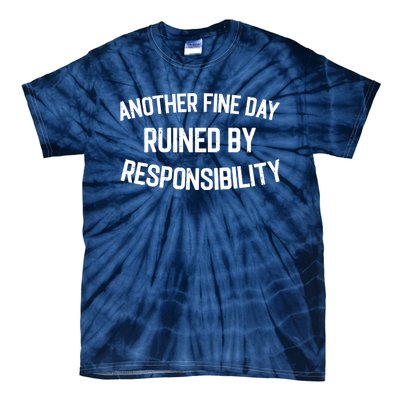 Another Fine Day Ruined By Responsibility Tie-Dye T-Shirt