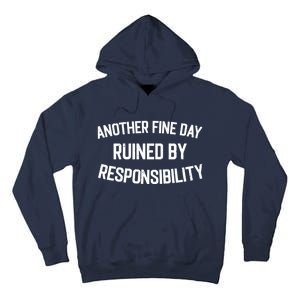 Another Fine Day Ruined By Responsibility Tall Hoodie