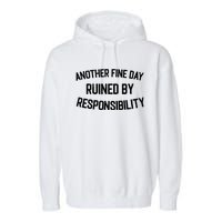 Another Fine Day Ruined By Responsibility Garment-Dyed Fleece Hoodie