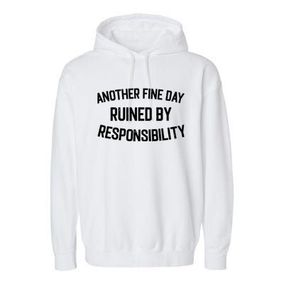 Another Fine Day Ruined By Responsibility Garment-Dyed Fleece Hoodie