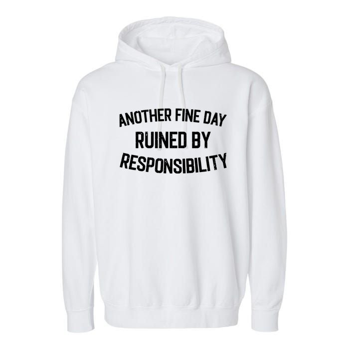 Another Fine Day Ruined By Responsibility Garment-Dyed Fleece Hoodie