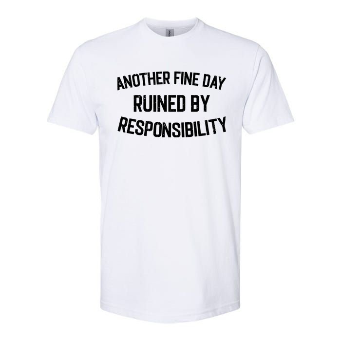 Another Fine Day Ruined By Responsibility Softstyle CVC T-Shirt