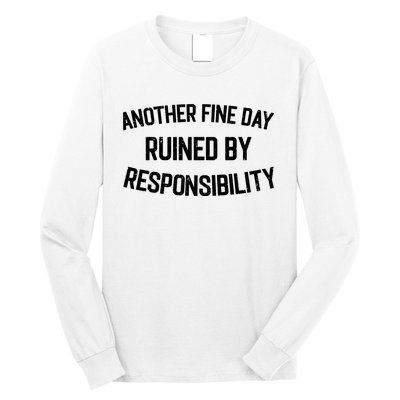 Another Fine Day Ruined By Responsibility Long Sleeve Shirt