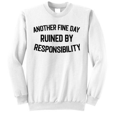 Another Fine Day Ruined By Responsibility Sweatshirt