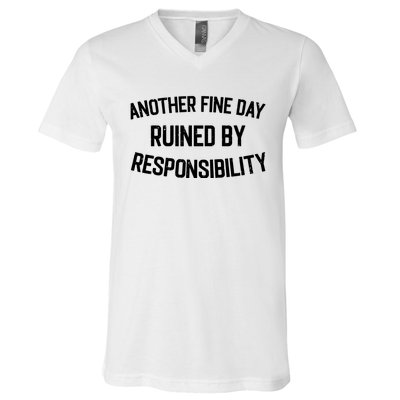 Another Fine Day Ruined By Responsibility V-Neck T-Shirt