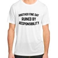 Another Fine Day Ruined By Responsibility Adult ChromaSoft Performance T-Shirt