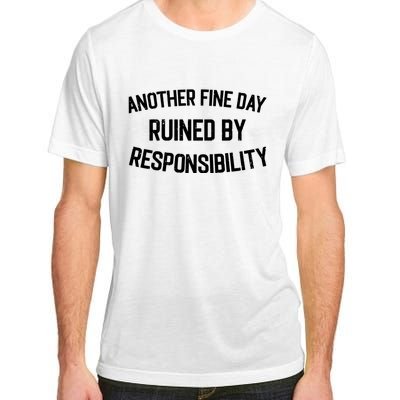 Another Fine Day Ruined By Responsibility Adult ChromaSoft Performance T-Shirt