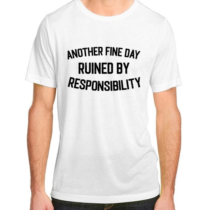 Another Fine Day Ruined By Responsibility Adult ChromaSoft Performance T-Shirt