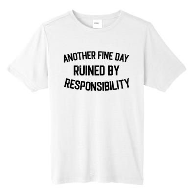 Another Fine Day Ruined By Responsibility Tall Fusion ChromaSoft Performance T-Shirt