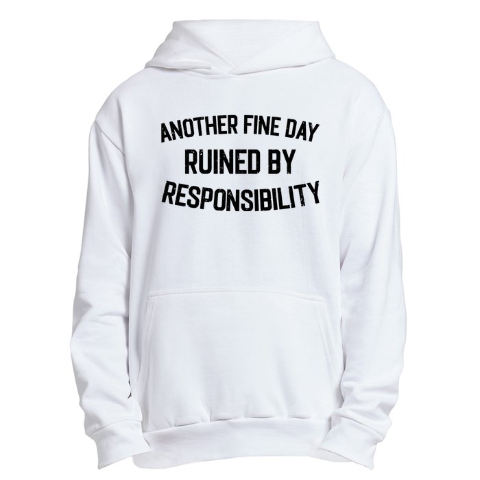 Another Fine Day Ruined By Responsibility Urban Pullover Hoodie