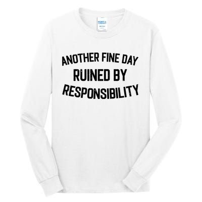 Another Fine Day Ruined By Responsibility Tall Long Sleeve T-Shirt