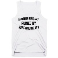 Another Fine Day Ruined By Responsibility Tank Top