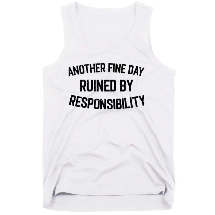 Another Fine Day Ruined By Responsibility Tank Top