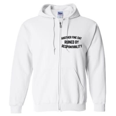 Another Fine Day Ruined By Responsibility Full Zip Hoodie