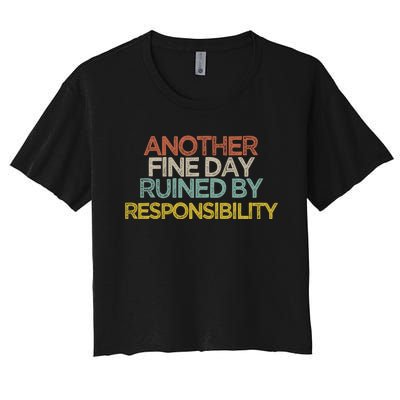 Another Fine Day Ruined By Responsibility Women's Crop Top Tee