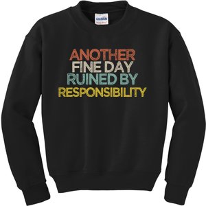 Another Fine Day Ruined By Responsibility Kids Sweatshirt