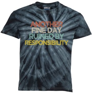 Another Fine Day Ruined By Responsibility Kids Tie-Dye T-Shirt