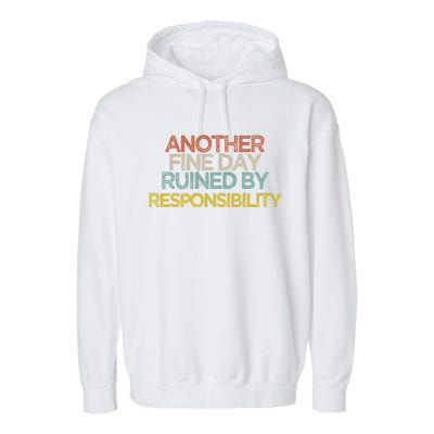 Another Fine Day Ruined By Responsibility Garment-Dyed Fleece Hoodie