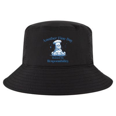 Another Fine Day Ruined By Responsibility Cat & Funny Meme Cool Comfort Performance Bucket Hat