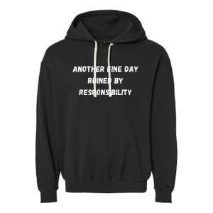 Another Fine Day Ruined By Responsibility Funny Garment-Dyed Fleece Hoodie