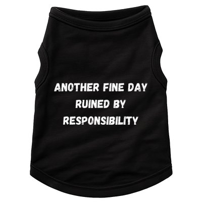 Another Fine Day Ruined By Responsibility Funny Doggie Tank