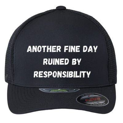 Another Fine Day Ruined By Responsibility Funny Flexfit Unipanel Trucker Cap