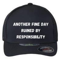 Another Fine Day Ruined By Responsibility Funny Flexfit Unipanel Trucker Cap