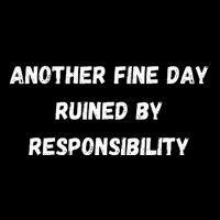 Another Fine Day Ruined By Responsibility Funny Sustainable Bucket Hat