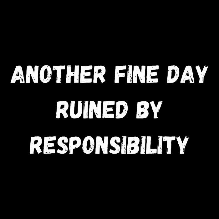 Another Fine Day Ruined By Responsibility Funny Bucket Hat