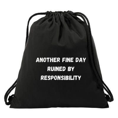 Another Fine Day Ruined By Responsibility Funny Drawstring Bag