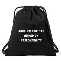 Another Fine Day Ruined By Responsibility Funny Drawstring Bag