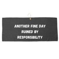 Another Fine Day Ruined By Responsibility Funny Large Microfiber Waffle Golf Towel