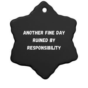 Another Fine Day Ruined By Responsibility Funny Ceramic Star Ornament