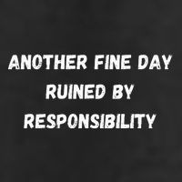 Another Fine Day Ruined By Responsibility Funny 25L Jumbo Tote