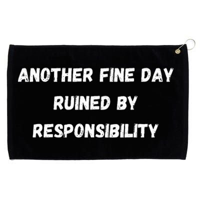 Another Fine Day Ruined By Responsibility Funny Grommeted Golf Towel