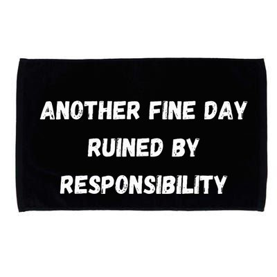 Another Fine Day Ruined By Responsibility Funny Microfiber Hand Towel