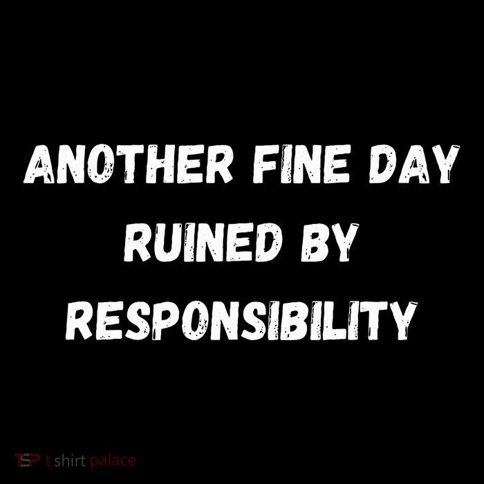 Another Fine Day Ruined By Responsibility Funny Crop Top