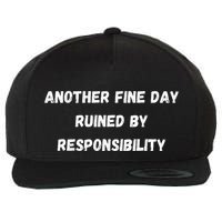 Another Fine Day Ruined By Responsibility Funny Wool Snapback Cap