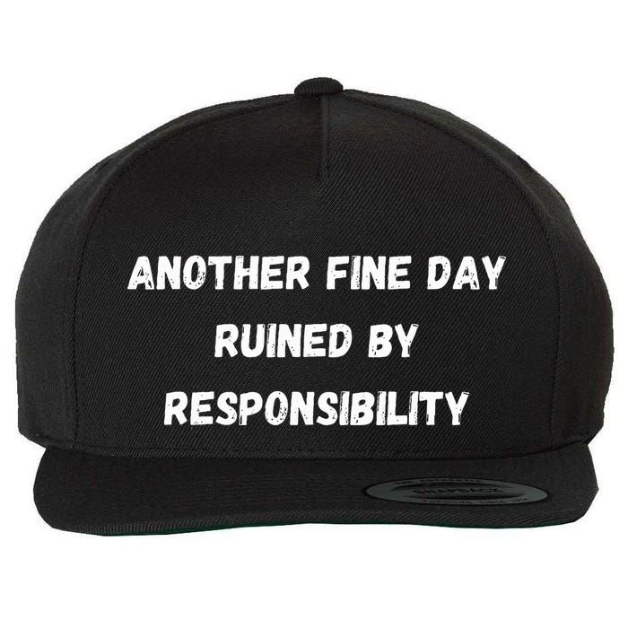 Another Fine Day Ruined By Responsibility Funny Wool Snapback Cap