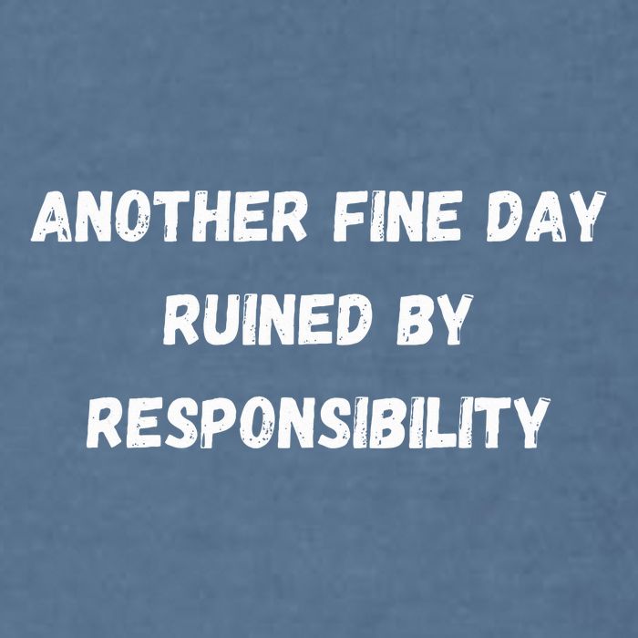 Another Fine Day Ruined By Responsibility Funny Garment-Dyed Sweatshirt
