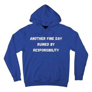 Another Fine Day Ruined By Responsibility Funny Hoodie