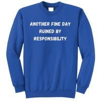 Another Fine Day Ruined By Responsibility Funny Sweatshirt